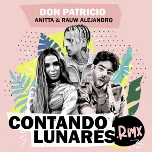 Don Patricio Ft. Anitta Y Rauw Alejandro – Contando Lunares (Remix)